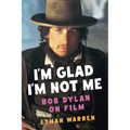 I'm Glad I'm Not Me: Bob Dylan on Film