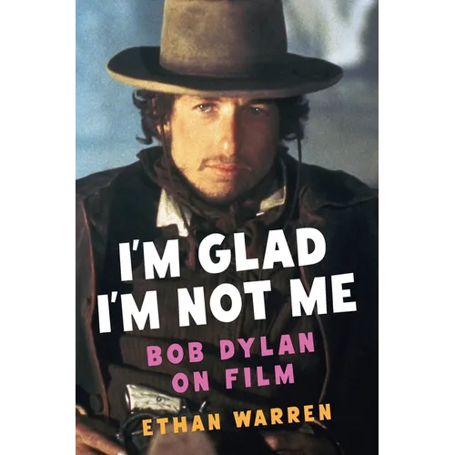 I'm Glad I'm Not Me: Bob Dylan on Film