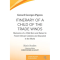 Itinerary of a Child of the Trade Winds: Memories of a Child Born and Raised in French African Colonies and Educated in the World