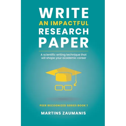 Write an impactful research paper: A scientific writing technique that will shape your academic career