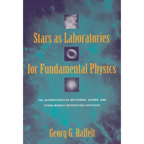 Stars as Laboratories for Fundamental Physics: The Astrophysics of Neutrinos, Axions, and Other Weakly Interacting Particles