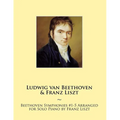 Beethoven Symphonies #1-5 Arranged for Solo Piano by Franz Liszt