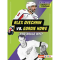 Alex Ovechkin vs. Gordie Howe: Who Would Win?
