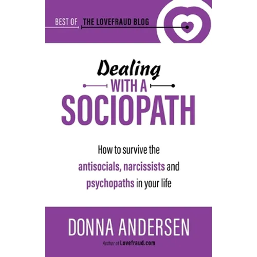 Dealing with a Sociopath: How to survive the antisocials, narcissists and psychopaths in your life