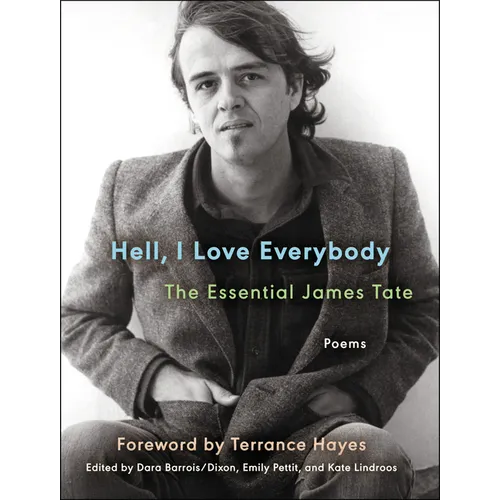 Hell, I Love Everybody: The Essential James Tate: Poems