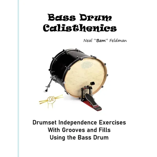 Bass Drum Calisthenics: Drumset Groove and Independence Exercises