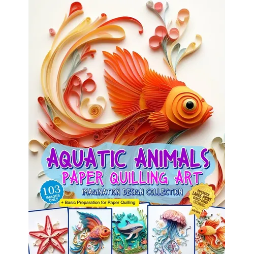 Aquatic Animals Paper Quilling Art Imagination Design Collection: Fish and other aquatic animals quilling design collection