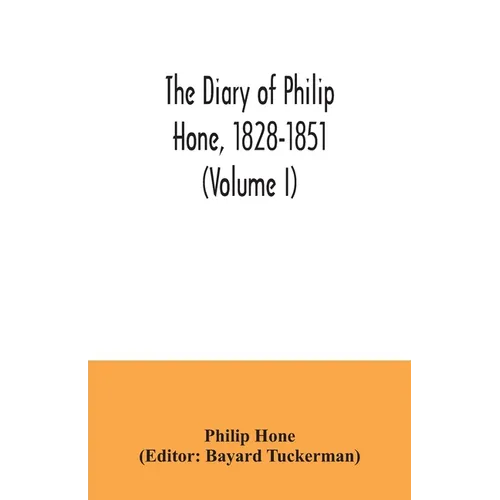 The diary of Philip Hone, 1828-1851 (Volume I)