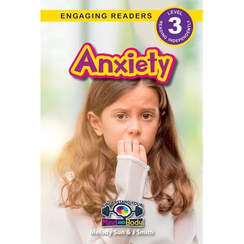 Anxiety: Understand Your Mind and Body (Engaging Readers, Level 3)