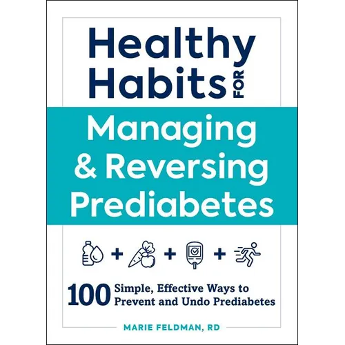 Healthy Habits for Managing & Reversing Prediabetes: 100 Simple, Effective Ways to Prevent and Undo Prediabetes