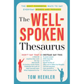 The Well-Spoken Thesaurus: The Most Powerful Ways to Say Everyday Words and Phrases
