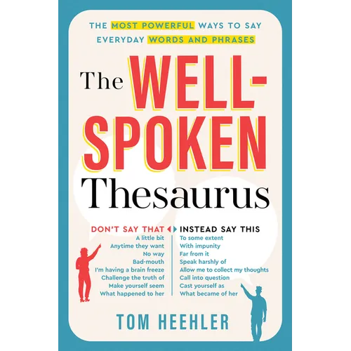 The Well-Spoken Thesaurus: The Most Powerful Ways to Say Everyday Words and Phrases