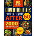 Diverticulitis Cookbook After 60: Over 2000 Days of Easy, Flare-Up Preventive Recipes Featuring a 90-Day Meal Plan, Daily Mental Health Tips, and Supp