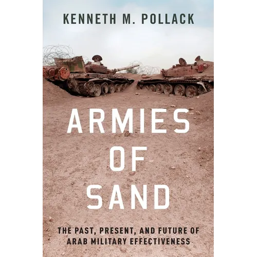 Armies of Sand: The Past, Present, and Future of Arab Military Effectiveness