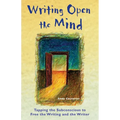 Writing Open the Mind: Tapping the Subconscious to Free the Writing and the Writer