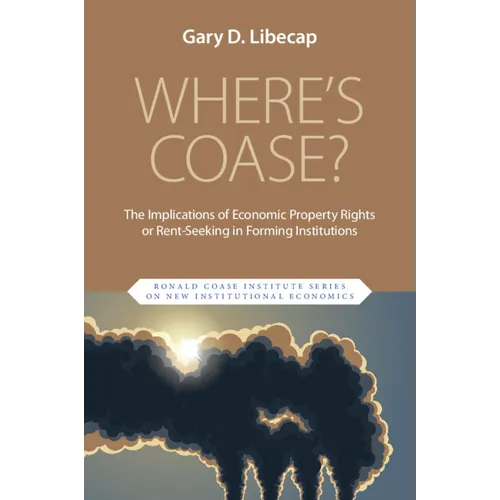 Where's Coase?: The Implications of Economic Property Rights or Rent-Seeking in Forming Institutions