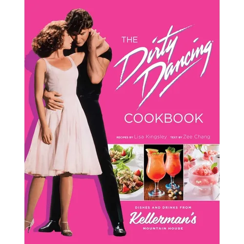 The Dirty Dancing Cookbook: Dishes and Drinks from Kellerman's Mountain House