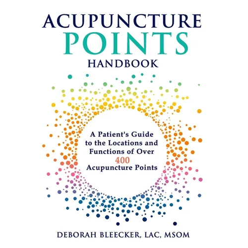 Acupuncture Points Handbook: A Patient's Guide to the Locations and Functions of over 400 Acupuncture Points