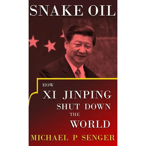 Snake Oil: How Xi Jinping Shut Down the World