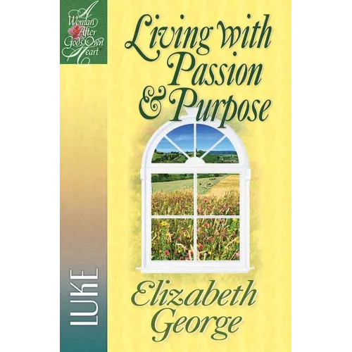 Living with Passion and Purpose: Luke
