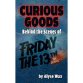 Curious Goods: Behind the Scenes of Friday the 13th: The Series (hardback)