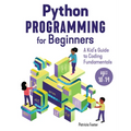 Python Programming for Beginners: A Kid's Guide to Coding Fundamentals