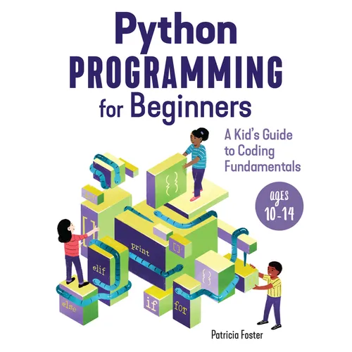 Python Programming for Beginners: A Kid's Guide to Coding Fundamentals