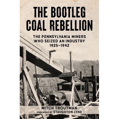 The Bootleg Coal Rebellion: The Pennsylvania Miners Who Seized an Industry: 1925-1942