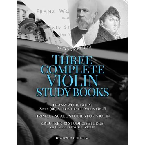 Franz Wohlfahrt Sixty (60) Studies for the Violin Op.45, Hrimaly Scale Studies for Violin, Kreutzer 42 Studies (Etudes) or Caprices for the Violin: Th