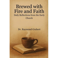 Brewed With Fire And Faith: Daily Reflections From The Early Church