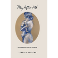 My After All: Poems and Prose on Motherhood