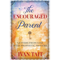 The Encouraged Parent: Letters from God with Prophetic Prayers