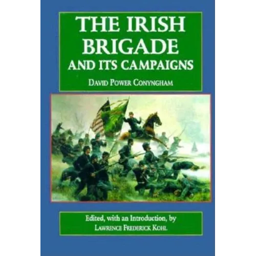 The Irish Brigade: And Its Campaigns