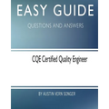 Easy Guide: CQE Certified Quality Engineer: Questions and Answers