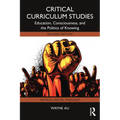 Critical Curriculum Studies: Education, Consciousness, and the Politics of Knowing