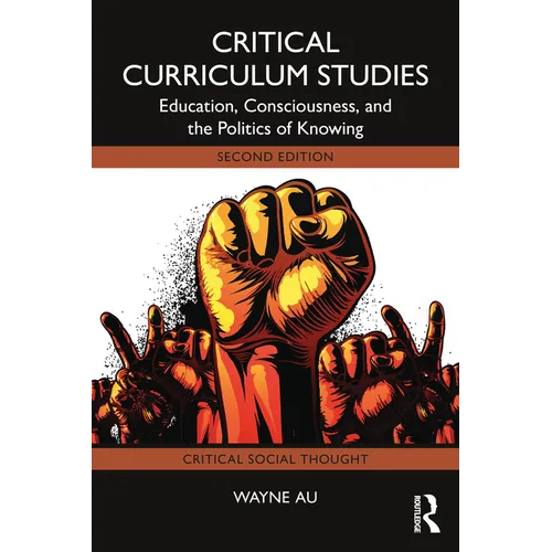 Critical Curriculum Studies: Education, Consciousness, and the Politics of Knowing