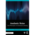 Aesthetic Noise: The Philosophy of Intentional Listening