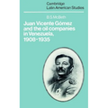 Juan Vicente Gomez and the Oil Companies in Venezuela, 1908 1935