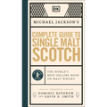 Michael Jackson's Complete Guide to Single Malt Scotch: The World's Best-Selling Book on Malt Whisky