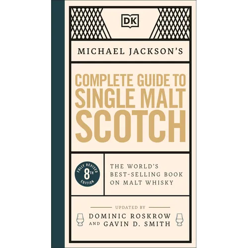 Michael Jackson's Complete Guide to Single Malt Scotch: The World's Best-Selling Book on Malt Whisky
