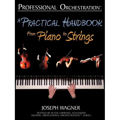 Professional Orchestration: A Practical Handbook - From Piano to Strings