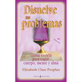 Disuelve tus problemas: Llama violeta para curar cuerpo, mente y alma