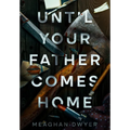 Until Your Father Comes Home: A Twisty and Gripping Psychological Thriller