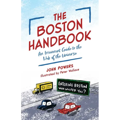 The Boston Handbook: An Irreverent Guide to the Hub of the Universe