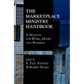 The Marketplace Ministry Handbook: A Manual for Work, Money and Business