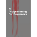 R Programming for Beginners: Fast and Easy Learning R