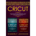 Cricut: 2 BOOKS IN 1. Cricut for Beginners + Cricut Design Space. A Complete Practical Guide to Master your Cricut Machine