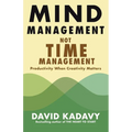 Mind Management, Not Time Management: Productivity When Creativity Matters