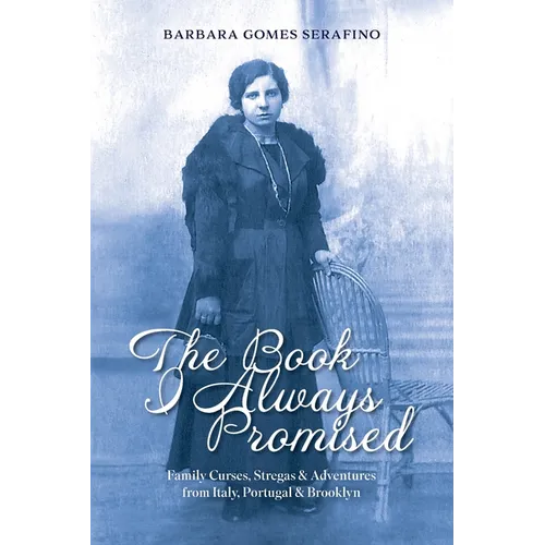 The Book I Always Promised: Family Curses, Stregas & Adventures from Italy, Portugal & Brooklyn