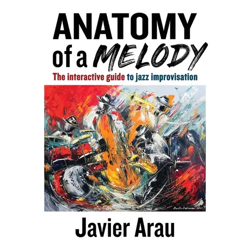 Anatomy of a Melody: The Interactive Guide to Jazz Improvisation